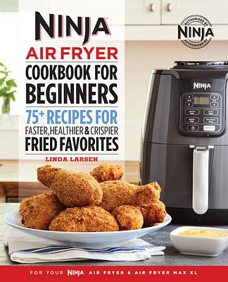 The Official Ninja Air Fryer Cookbook for Beginners: 75+ Recipes for Faster, Healthier, & Crispier Fried Favorites (Paperback)