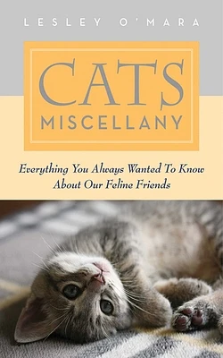 Cats Miscellany: Everything You Always Wanted to Know About Our Feline Friends (Books of Miscellany) (Hardcover)