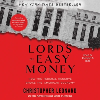 The Lords of Easy Money: How the Federal Reserve Broke the American Economy (Compact Disc)