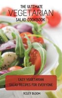 The Ultimate Vegetarian Salad Cookbook: Easy Vegetarian Salad Recipes For Everyone