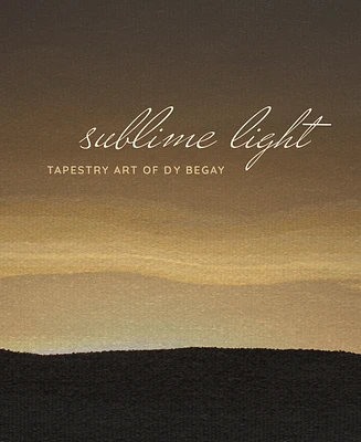 Sublime Light: Tapestry Art of DY Begay (Hardcover)