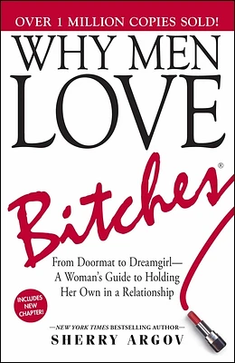 Why Men Love Bitches: From Doormat to Dreamgirl—A Woman's Guide to Holding Her Own in a Relationship (Paperback)