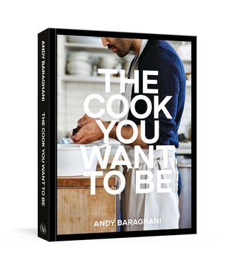 The Cook You Want to Be: Everyday Recipes to Impress [A Cookbook] (Hardcover)