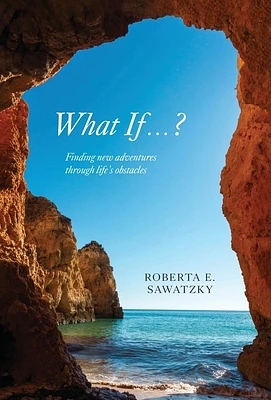 What If . . . ?: Finding New Adventures Through Life's Obstacles (Hardcover)