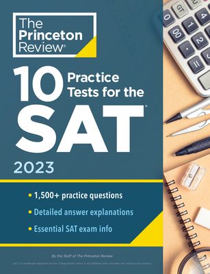 10 Practice Tests for the Sat, 2023: Extra Prep to Help Achieve an Excellent Score