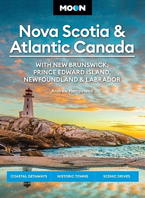 Moon Nova Scotia & Atlantic Canada: With New Brunswick, Prince Edward Island, Newfoundland & Labrador: Coastal Getaways, Historic Towns, Scenic Drives (Moon Canada Travel Guide) (Paperback)