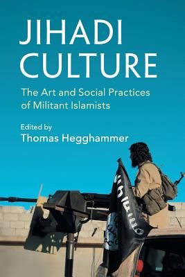 Jihadi Culture: The Art and Social Practices of Militant Islamists