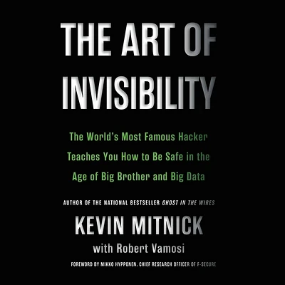 The Art of Invisibility: The World's Most Famous Hacker Teaches You How to Be Safe in the Age of Big Brother and Big Data (Compact Disc)