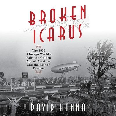 Broken Icarus: The 1933 Chicago World's Fair, the Golden Age of Aviation