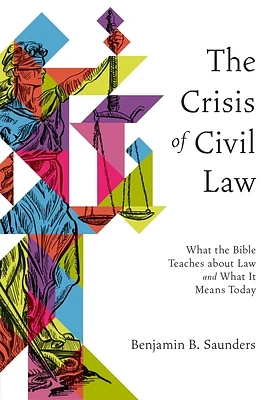 The Crisis of Civil Law: What the Bible Teaches about Law and What It Means Today (Paperback)