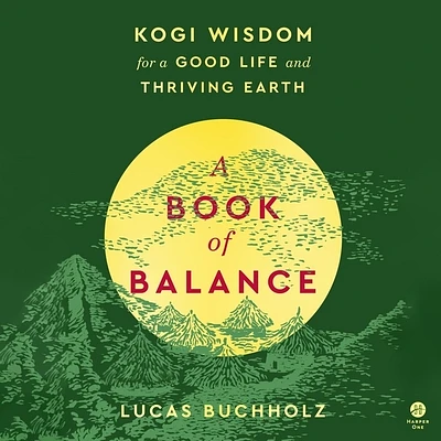 A Book of Balance: Kogi Wisdom for a Good Life and Thriving Earth (Compact Disc)