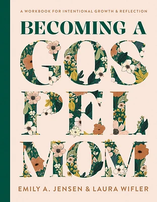 Becoming a Gospel Mom: A Workbook for Intentional Growth and Reflection (Hardcover)