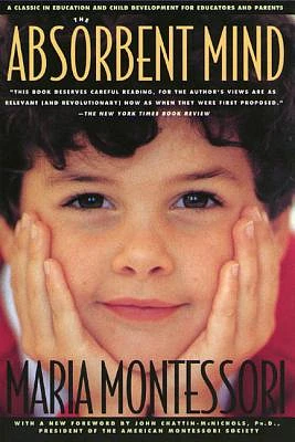 The Absorbent Mind: A Classic in Education and Child Development for Educators and Parents (Paperback)