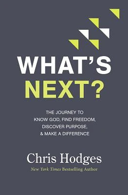 What's Next?: The Journey to Know God, Find Freedom, Discover Purpose, and Make a Difference (Paperback)