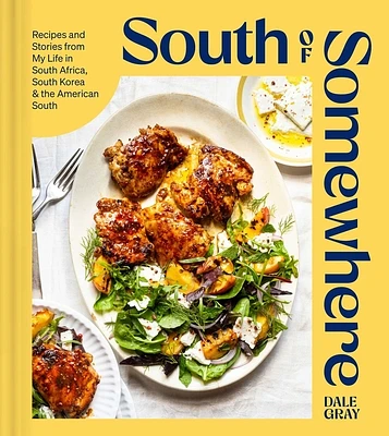 South of Somewhere: Recipes and Stories from My Life in South Africa, South Korea & the American South (A Cookbook) (Hardcover)