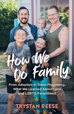 How We Do Family: From Adoption to Trans Pregnancy, What We Learned about Love and LGBTQ Parenthood (Hardcover)