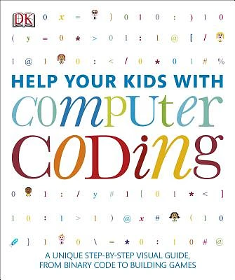 Help Your Kids with Computer Coding: A Unique Step-by-Step Visual Guide, from Binary Code to Building Games (Paperback)