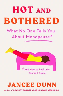 Hot and Bothered: What No One Tells You About Menopause and How to Feel Like Yourself Again (Hardcover)