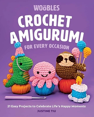 Crochet Amigurumi for Every Occasion : 21 Easy Projects to Celebrate Life's Happy Moments (The Woobles Crochet) (Hardcover)