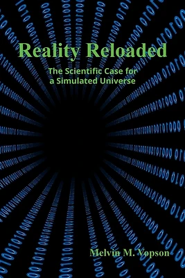 Reality Reloaded: The Scientific Case for a Simulated Universe (Paperback)