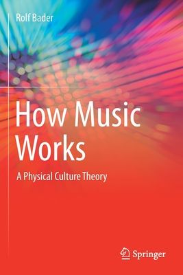 How Music Works: A Physical Culture Theory