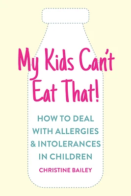 My Kids Can't Eat That: Easy rules and recipes to cope with children's food allergies, intolerances and sensitivities (Paperback)