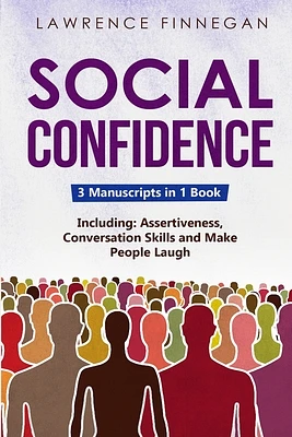 Social Confidence: 3-in-1 Guide to Master Assertiveness, Self-Confidence, Personality Development & Social Skills (Communication Skills #11) (Paperback)