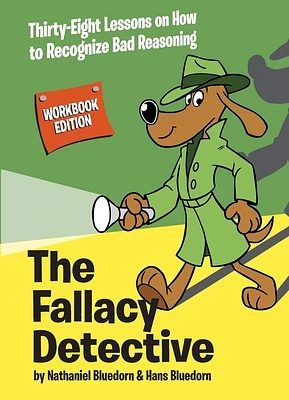 The Fallacy Detective: Thirty-Eight Lessons on How to Recognize Bad Reasoning (Paperback