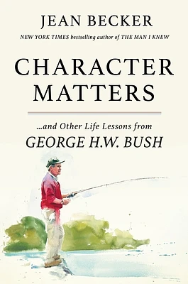 Character Matters: And Other Life Lessons from George H. W. Bush (Hardcover)