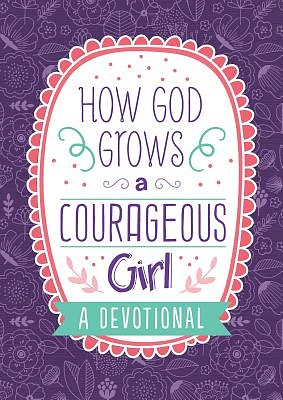 How God Grows a Courageous Girl: A Devotional (Courageous Girls) (Paperback)