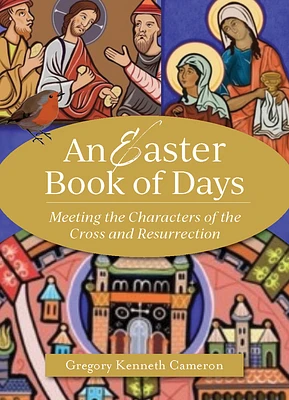 An Easter Book of Days: Meeting the Characters of the Cross and Resurrection (Paperback)