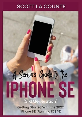 A Seniors Guide to the iPhone SE (3rd Generation): Getting Started with the the 2022 iPhone SE (Running iOS 15) (Paperback)