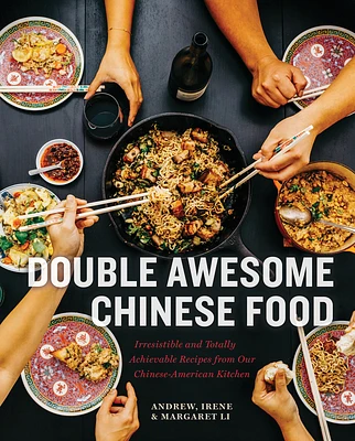 Double Awesome Chinese Food: Irresistible and Totally Achievable Recipes from Our Chinese-American Kitchen (Hardcover)