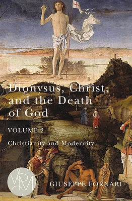 Dionysus, Christ, and the Death of God, Volume 2: Christianity and Modernity (Studies in Violence, Mimesis & Culture #2) (Paperback)