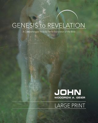 Genesis to Revelation: John Participant Book [large Print]: A Comprehensive Verse-By-Verse Exploration of the Bible