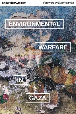 Environmental Warfare in Gaza: Colonial Violence and New Landscapes of Resistance (Paperback)