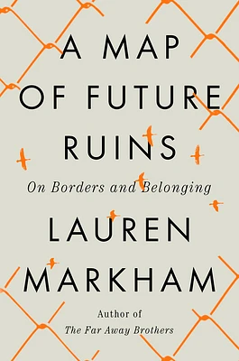 A Map of Future Ruins: On Borders and Belonging (Hardcover)