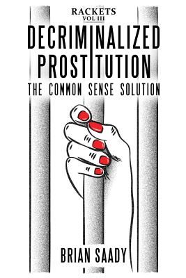 Decriminalized Prostitution: The Common Sense Solution