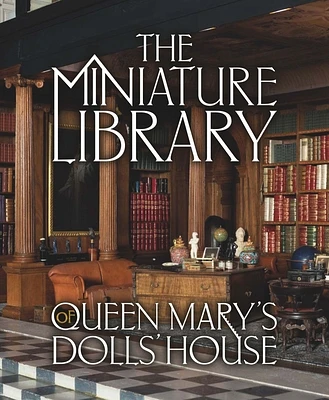 The Miniature Library of Queen Mary’s Dolls' House (Hardcover)