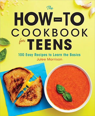 The How-To Cookbook for Teens: 100 Easy Recipes to Learn the Basics (Hardcover)