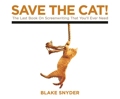 Save the Cat!: The Last Book on Screenwriting You'll Ever Need (Compact Disc)