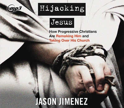 Hijacking Jesus: How Progressive Christians are Remaking Him and Taking Over His Church (CD-Audio)