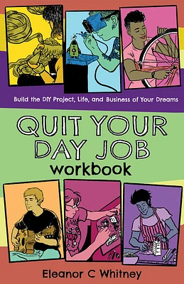 Quit Your Day Job Workbook: Building the DIY Project, Life, and Business of Your Dreams (Good Life) (Paperback)