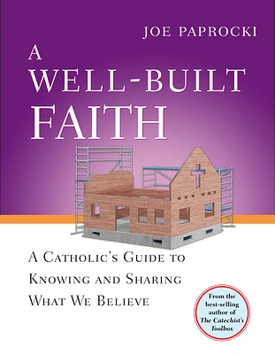 A Well-Built Faith: A Catholic's Guide to Knowing and Sharing What We Believe (Toolbox Series) (Paperback)