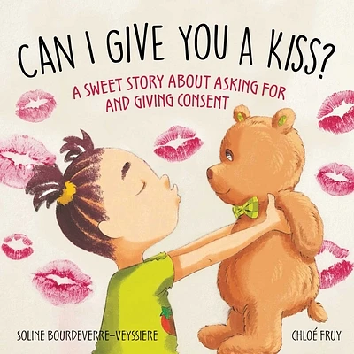 Can I Give You a Kiss?: A Sweet Story about Asking For and Giving Consent (Hardcover)