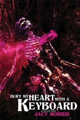 Bury My Heart With A Keyboard: A Collection (Paperback)