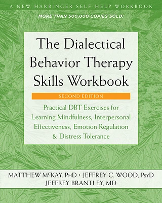 The Dialectical Behavior Therapy Skills Workbook: Practical Dbt Exercises for Learning Mindfulness, Interpersonal Effectiveness, Emotion Regulation, a (Paperback)