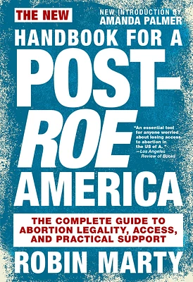 New Handbook for a Post-Roe America: The Complete Guide to Abortion Legality, Access, and Practical Support (Paperback)