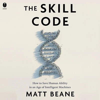 The Skill Code: How to Save Human Ability in an Age of Intelligent Machines (Compact Disc)