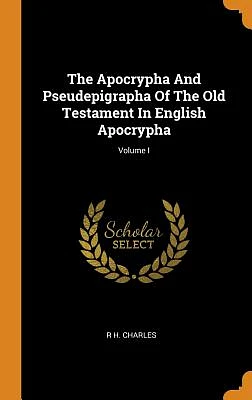 The Apocrypha and Pseudepigrapha of the Old Testament in English Apocrypha; Volume I (Hardcover)